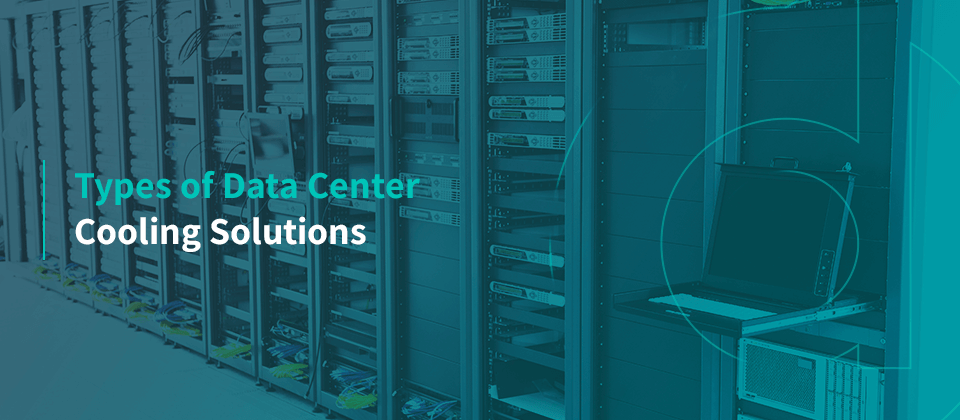 Types of Data Center Cooling Solutions