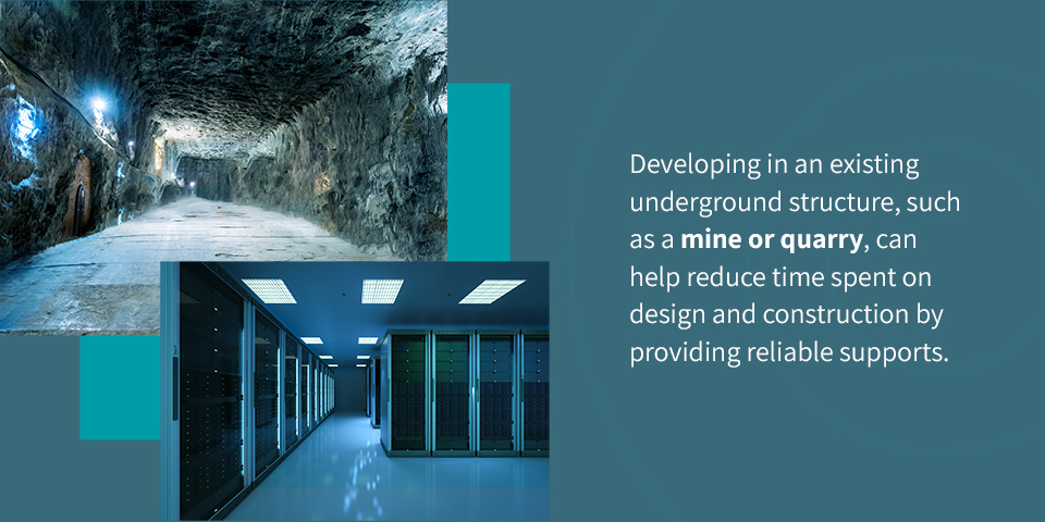 Developing in an existing underground structure, such as a mine or quarry, can help reduce time spent on design and construction by providing reliable supports.
