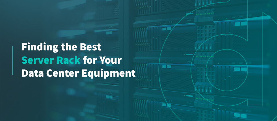Finding the Best Server Rack for Your Data Center Equipment