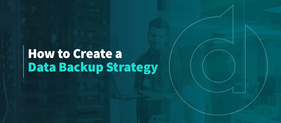 How to Create a Data Backup Strategy