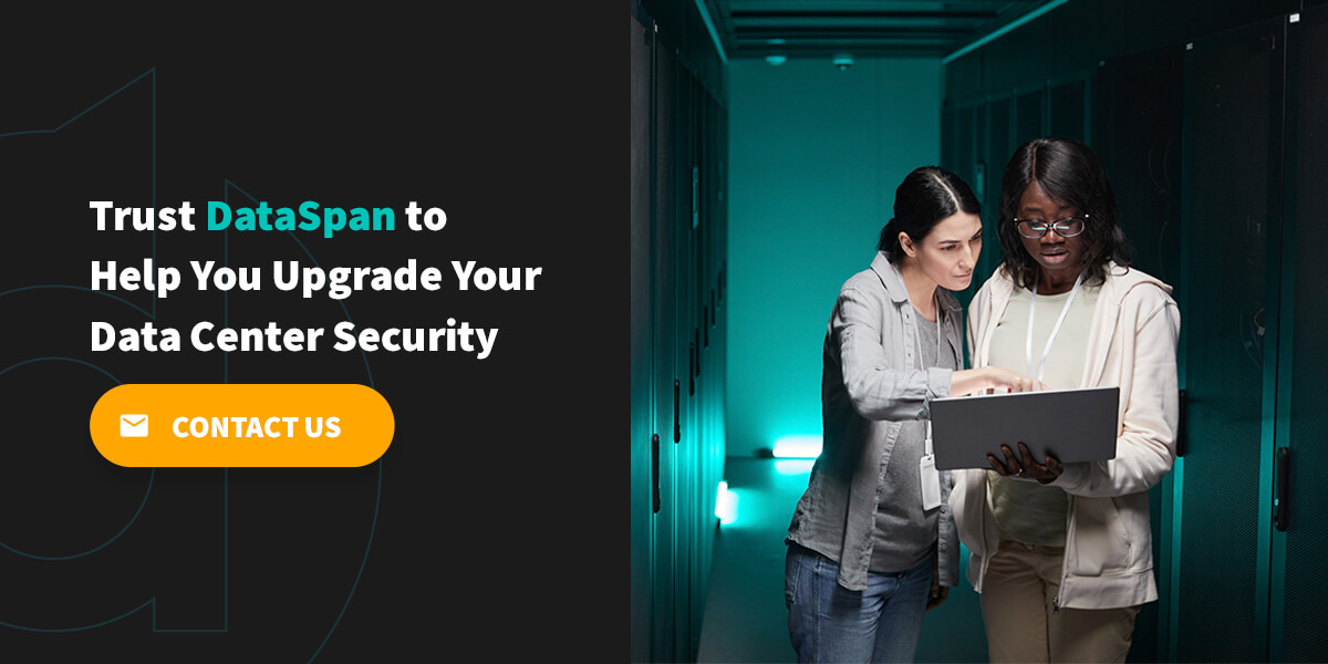 Trust DataSpan to Help You Upgrade Your Data Center Security