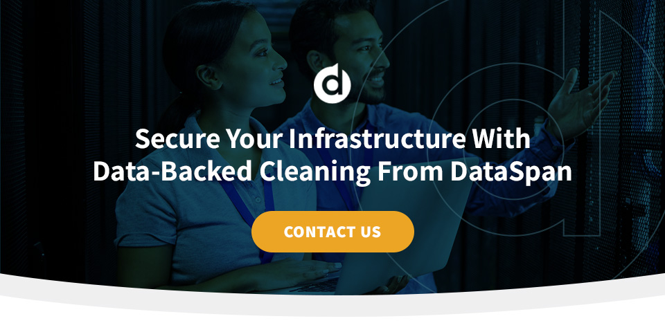 Secure Your Infrastructure With Data-Backed Cleaning From DataSpan